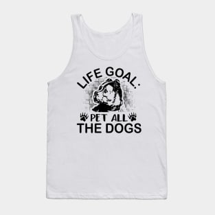 Life goal pet all the dogs Tank Top